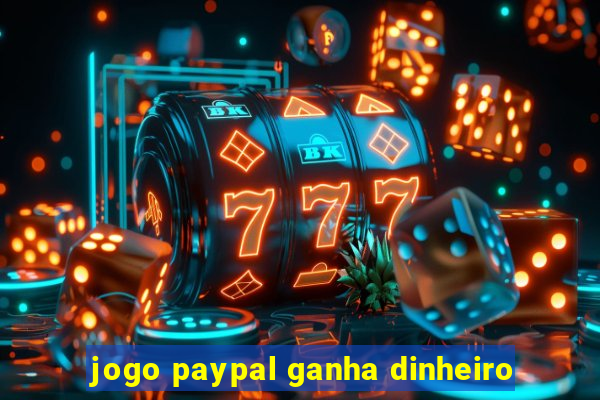 jogo paypal ganha dinheiro